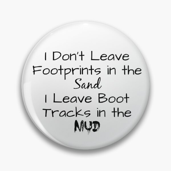 Item preview, "I Don't Leave Footprints in the Sand, I Leave Boot Tracks in the Mud" Phrase designed and sold by kristimb.