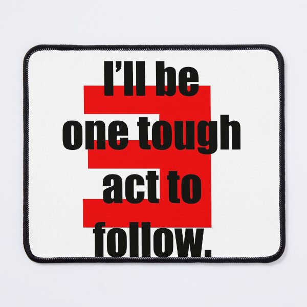 Item preview, I’ll be one tough act to follow designed and sold by katiemarie2013.