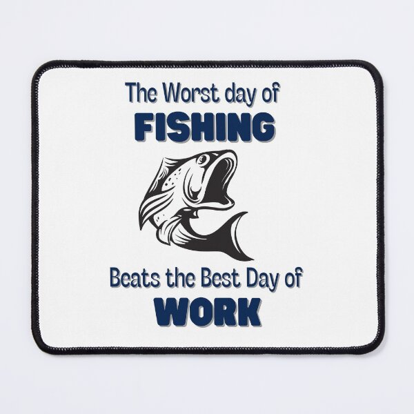 Item preview, The Worst Day of Fishing Beats the Best Day of Work White Design designed and sold by Peter Stawicki.