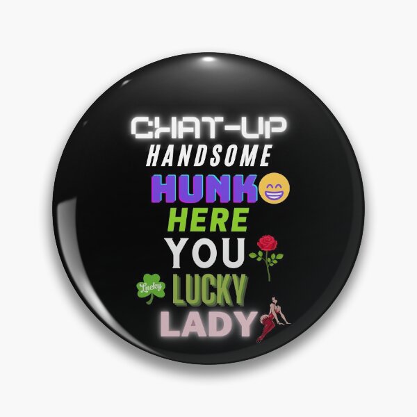 Item preview, Chat-Up Handsome Hunk Here designed and sold by OliDesigns.