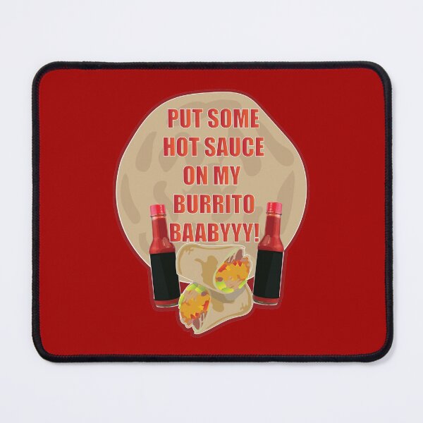 Item preview, Put Some Hot Sauce On My Burrito Baby! designed and sold by EunoiaDynasty.