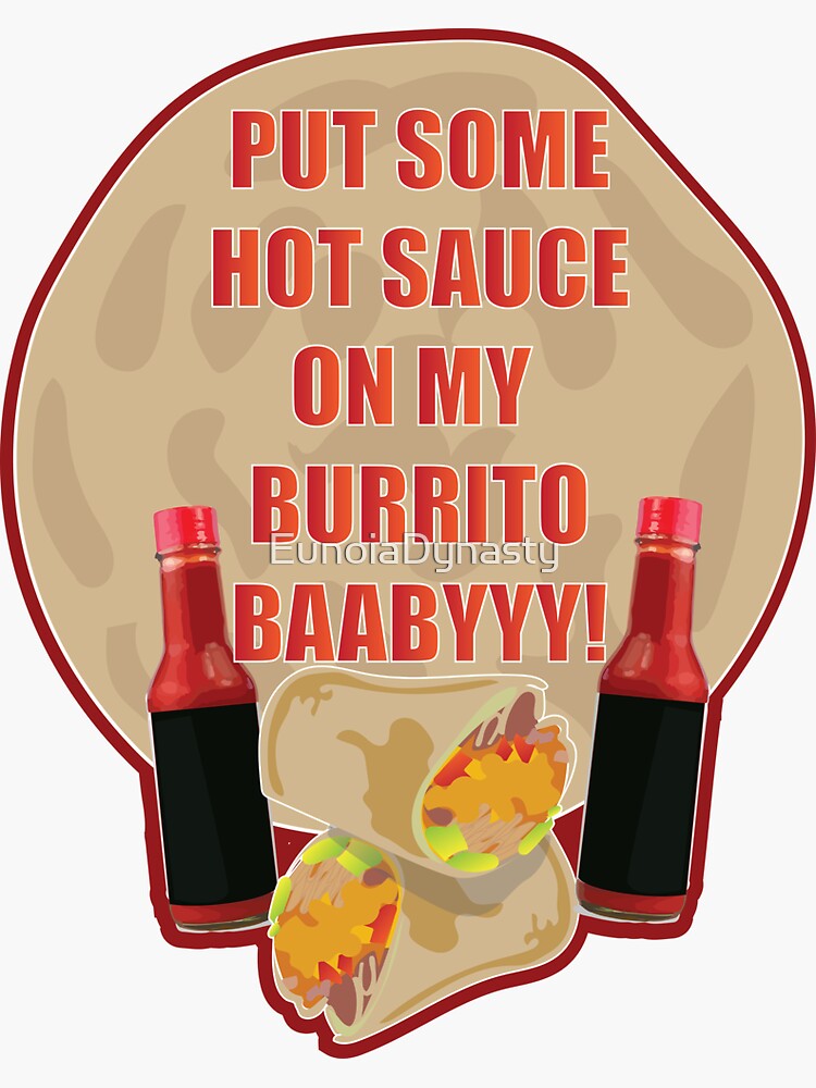 "Put Some Hot Sauce On My Burrito Baby!" Sticker for Sale by