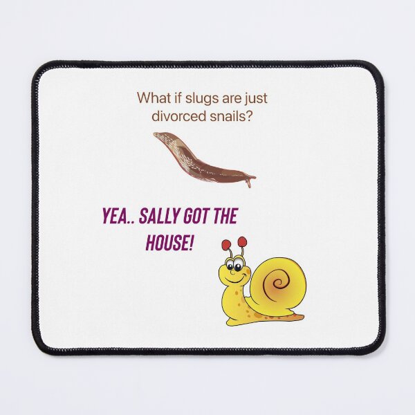 Item preview, What if slugs are just divorced snails? Yea..Sally got the house. designed and sold by Kidzx6.