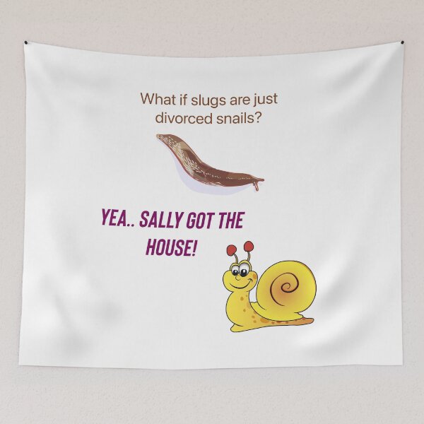 Item preview, What if slugs are just divorced snails? Yea..Sally got the house. designed and sold by Kidzx6.