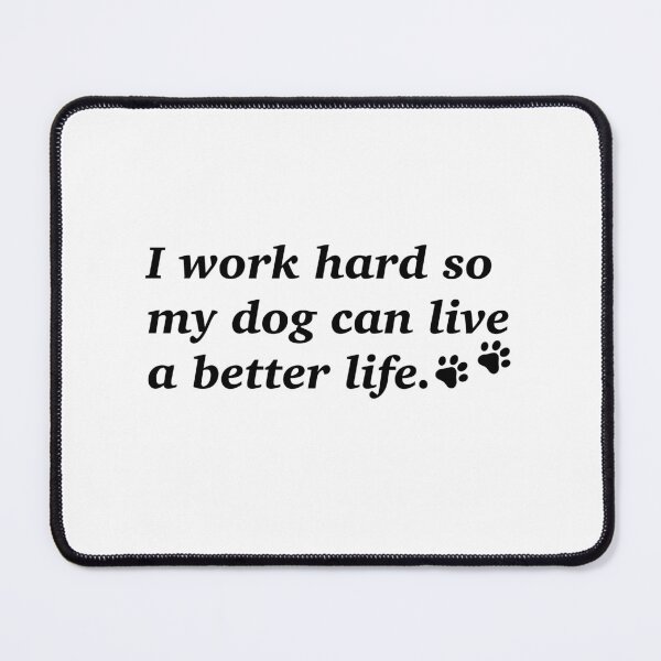 Item preview, I Work Hard so My Dog Can Live a Better Life designed and sold by CJC Designs.