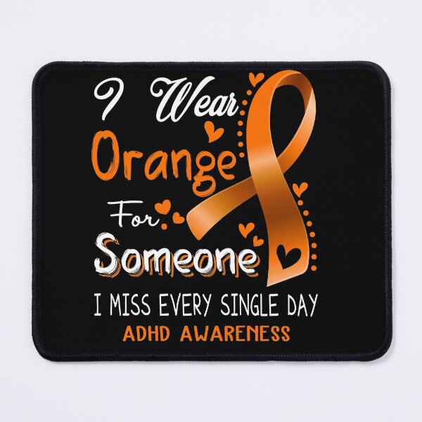 Item preview, I Wear Orange For Someone I Miss Every Single Day ADHD Awareness designed and sold by hvoid41.