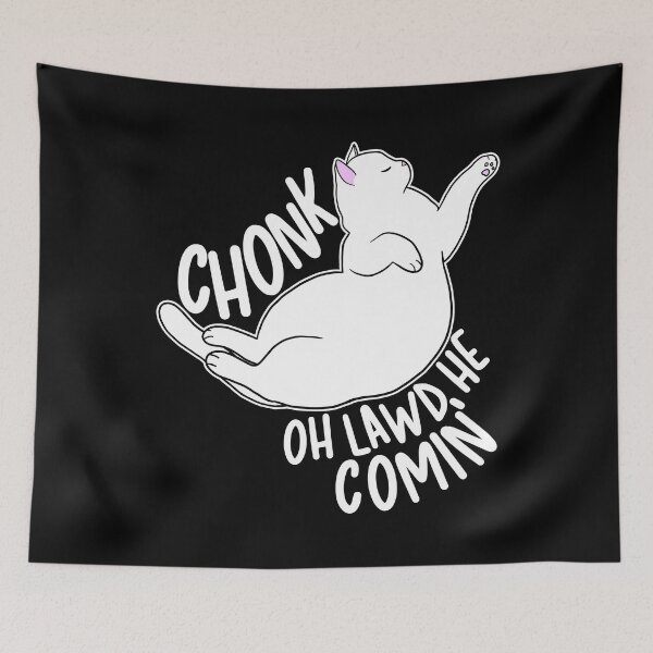 Item preview, Chonk Oh Lawd He Comin' designed and sold by Clara Hollins.