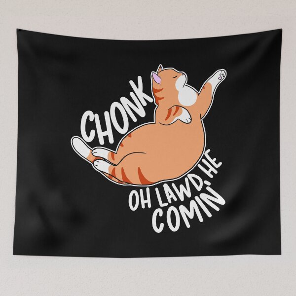 Item preview, Chonk Oh Lawd He Comin' designed and sold by Clara Hollins.