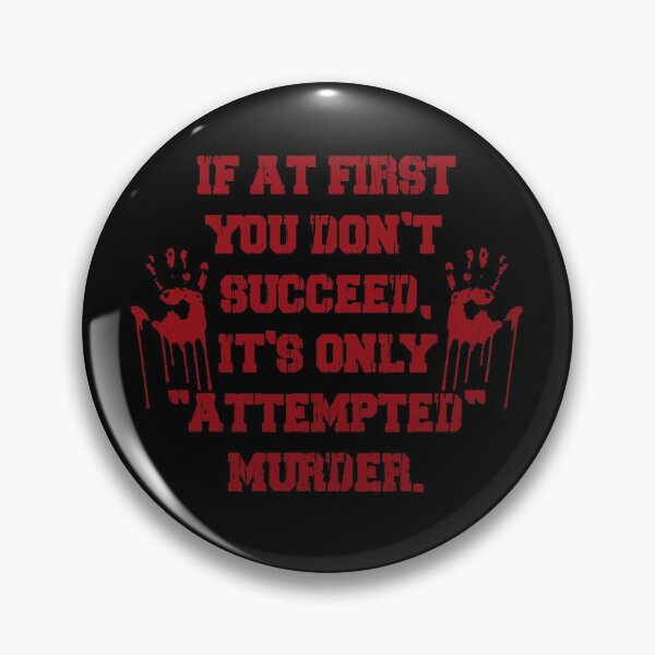 Item preview, If At First You Don't Succeed It's Only Attempted Murder designed and sold by Boum04.