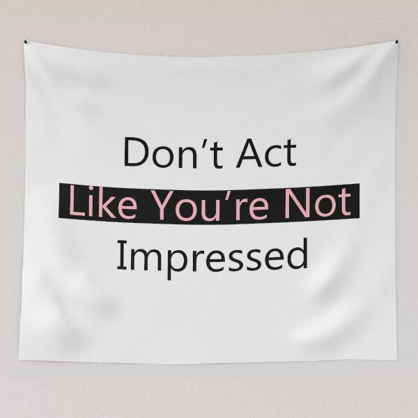 Item preview, Don't Act Like You're Not Impressed designed and sold by Swigalicious.