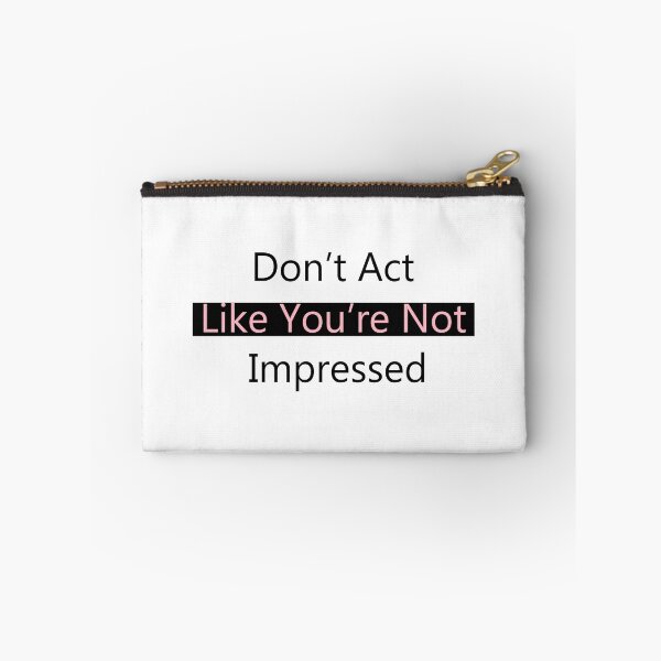 Item preview, Don't Act Like You're Not Impressed designed and sold by Swigalicious.