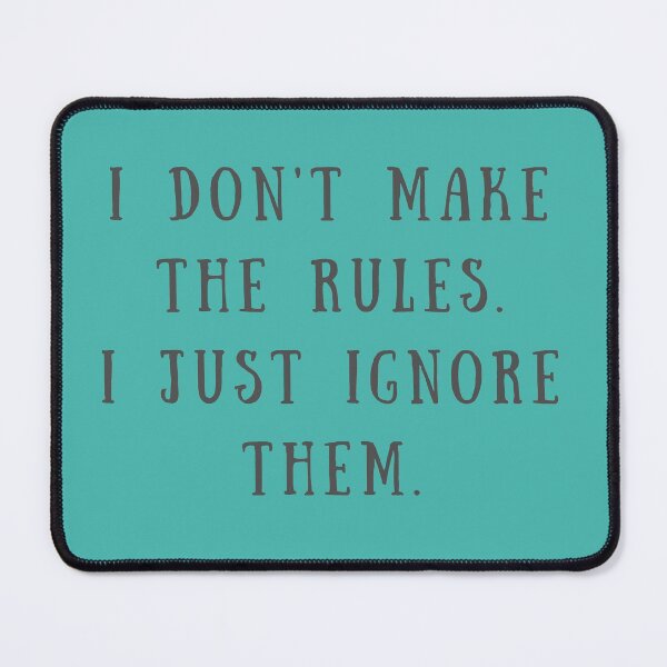 Item preview, I don't make the rules. I just ignore them. designed and sold by hardscuffle.