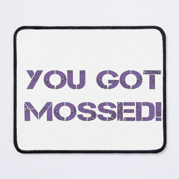 Item preview, You got MOSSED!  designed and sold by misskholeta.