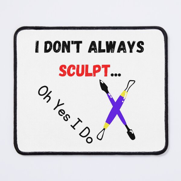 Item preview, I Don't Always Sculpt ... Oh Yes I Do Funny T-shirt men gift women gift designed and sold by InnovantDesigns.