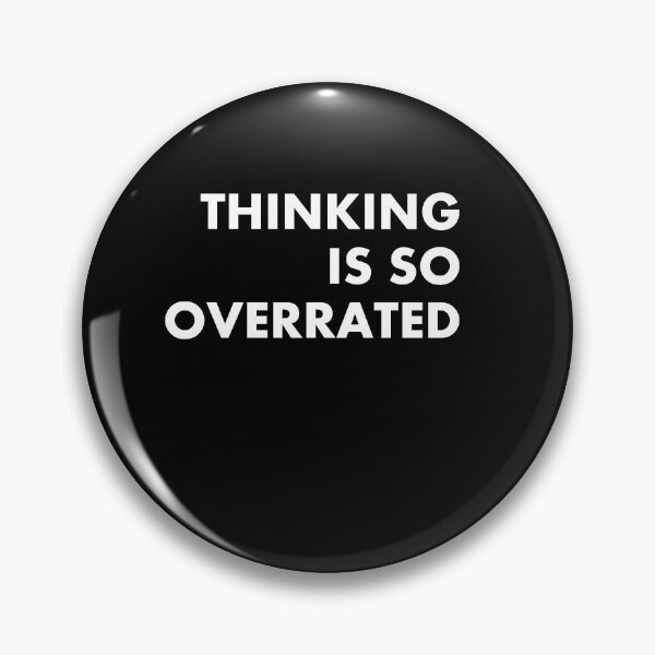 Item preview, THINKING IS SO OVERRATED designed and sold by Lovecracy.
