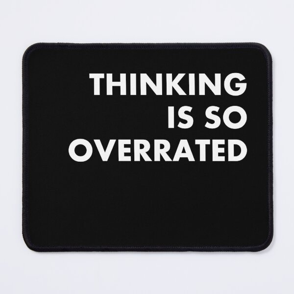 Item preview, THINKING IS SO OVERRATED designed and sold by Lovecracy.
