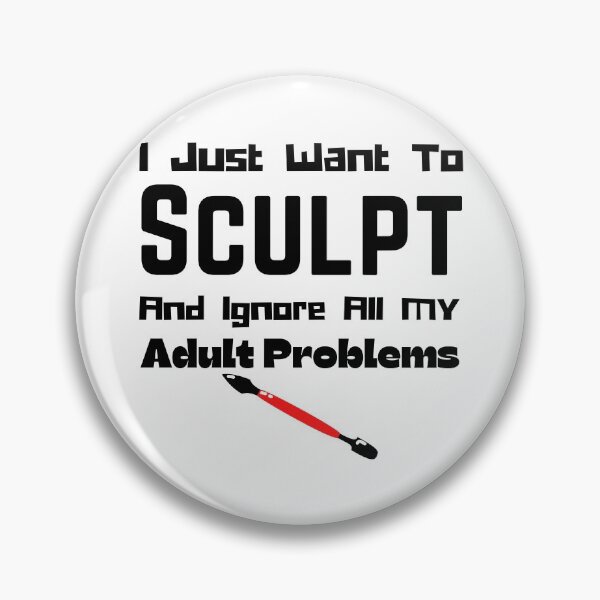 Item preview, I Just Want To Sculpt And Ignore All My Adult Problems Funny T-shirt men gift women gift designed and sold by InnovantDesigns.