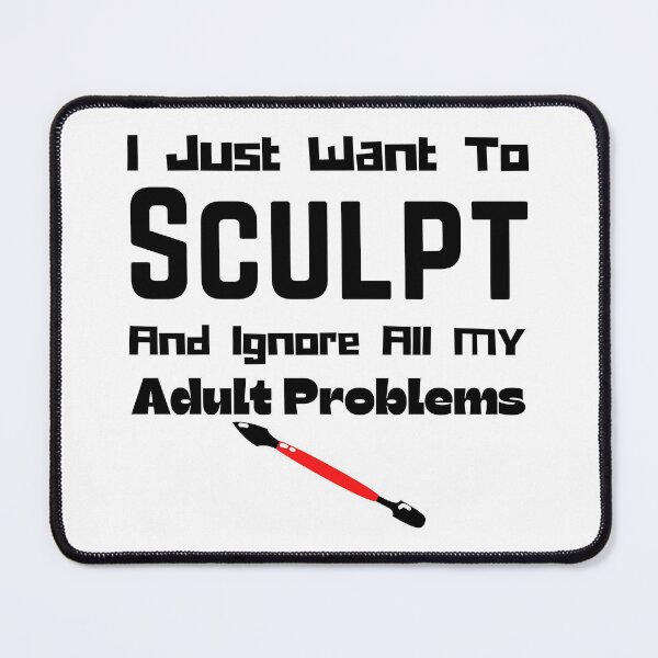 Item preview, I Just Want To Sculpt And Ignore All My Adult Problems Funny T-shirt men gift women gift designed and sold by InnovantDesigns.