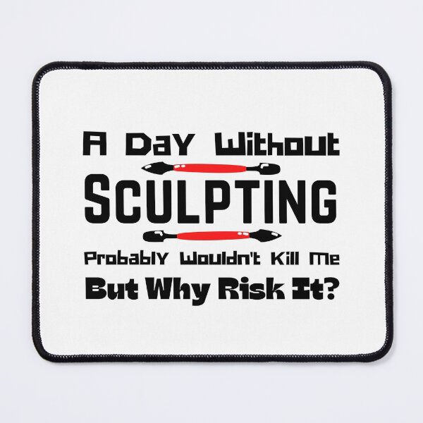 Item preview, A Day Without Sculpting Probably Wouldn't Kill Me But Why Risk It? Funny T-shirt men gift women gift designed and sold by InnovantDesigns.