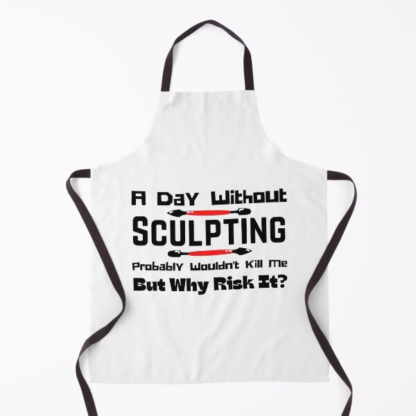 Item preview, A Day Without Sculpting Probably Wouldn't Kill Me But Why Risk It? Funny T-shirt men gift women gift designed and sold by InnovantDesigns.