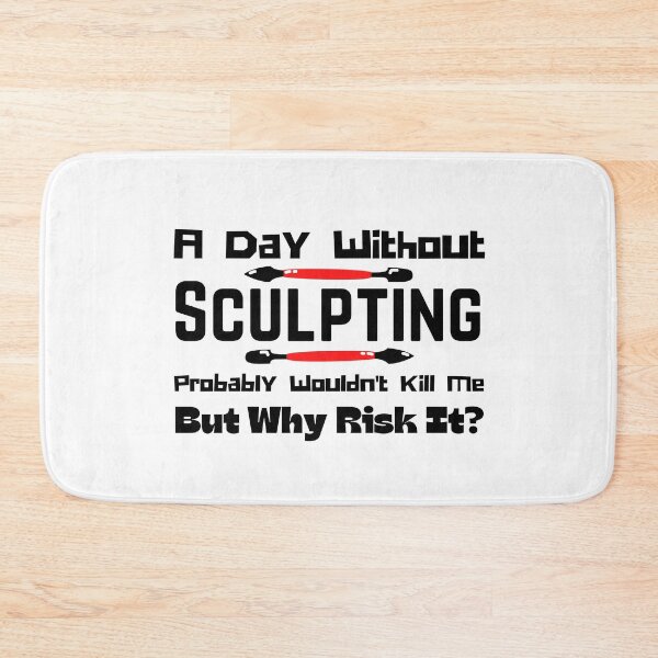 Item preview, A Day Without Sculpting Probably Wouldn't Kill Me But Why Risk It? Funny T-shirt men gift women gift designed and sold by InnovantDesigns.