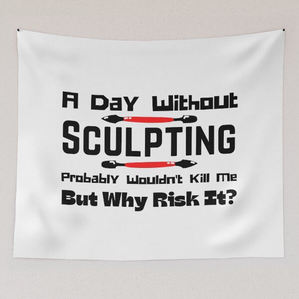 Item preview, A Day Without Sculpting Probably Wouldn't Kill Me But Why Risk It? Funny T-shirt men gift women gift designed and sold by InnovantDesigns.