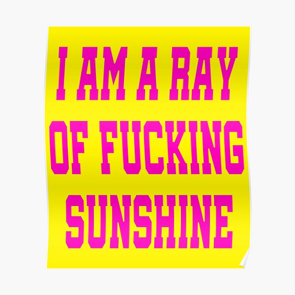 I Am A Ray Of Fucking Sunshine - I'm a Ray Of Sunshine Funny Davina McCall Poster
