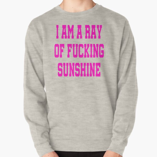 I Am A Ray Of Fucking Sunshine - I'm a Ray Of Sunshine Funny Davina McCall Pullover Sweatshirt