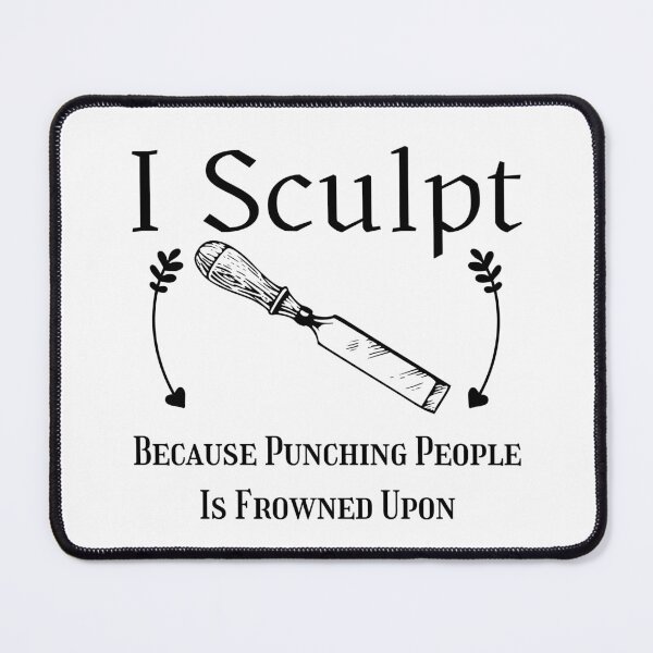 Item preview, I Sculpt Because Punching People Is Frowned Upon Funny T-shirt men gift women gift designed and sold by InnovantDesigns.