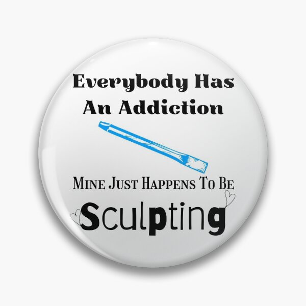 Item preview, Everybody Has An Addiction Mine Just Happens To Be Sculpting Funny T-shirt men gift women gift designed and sold by InnovantDesigns.