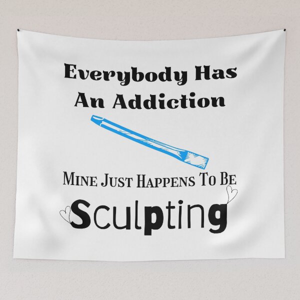 Item preview, Everybody Has An Addiction Mine Just Happens To Be Sculpting Funny T-shirt men gift women gift designed and sold by InnovantDesigns.