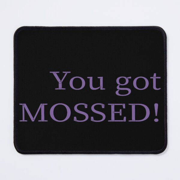 Item preview, You got MOSSED!  designed and sold by misskholeta.