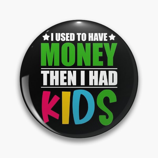 Item preview, I used to have money then I had kids designed and sold by ZDreamers.