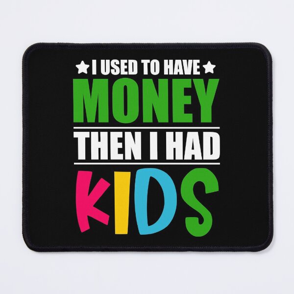 Item preview, I used to have money then I had kids designed and sold by ZDreamers.