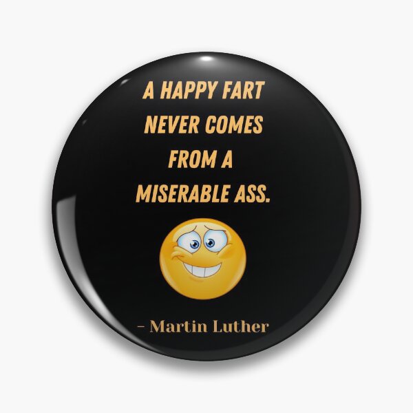 Item preview, Martin Luther quote: "A happy fart never comes from a miserable ass."  designed and sold by CheekyGrace.