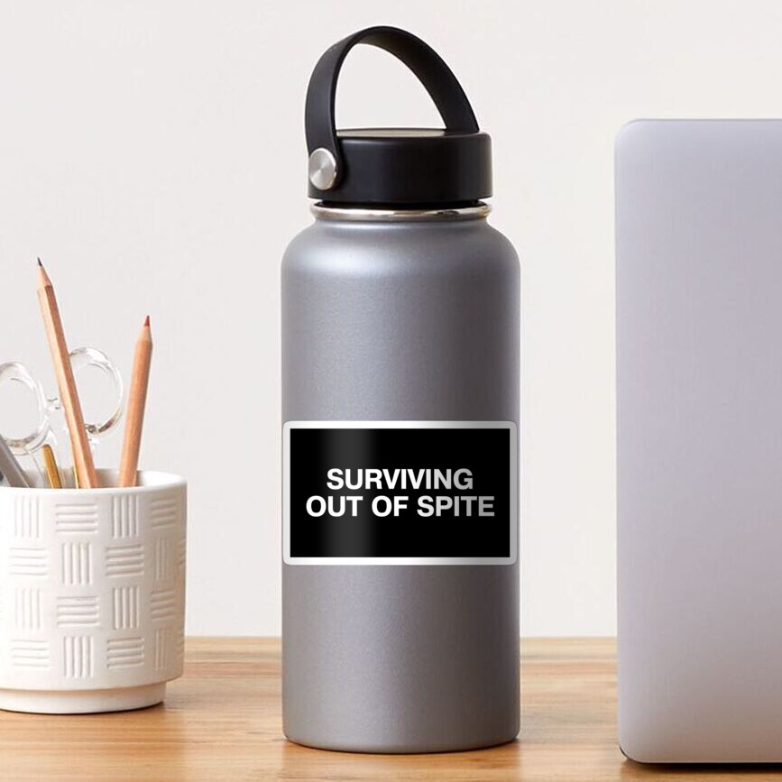 surviving-out-of-spite-sticker-for-sale-by-thebestwords-redbubble