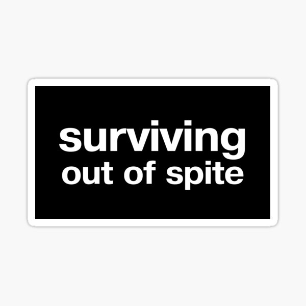 surviving-out-of-spite-sticker-for-sale-by-thebestwords-redbubble