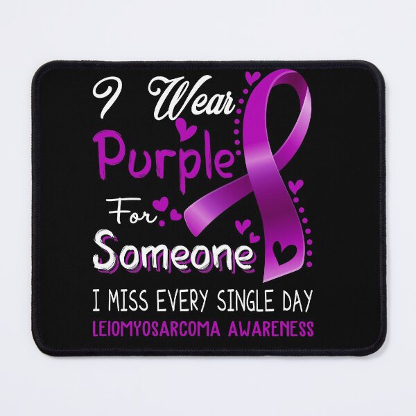 Item preview, I Wear Purple For Someone I Miss Every Single Day Leiomyosarcoma Awareness designed and sold by hvoid41.