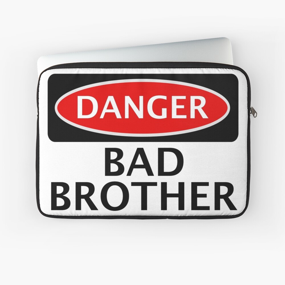 Danger Bad Bad Brother Fake Funny Safety Sign Signage Laptop Sleeve For Sale By Dangersigns 6509