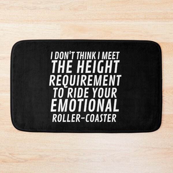 Item preview, I Don't Think I Meet The Height Requirement To Ride Your Emotional Roller-Coaster designed and sold by VAN-DESIGN.