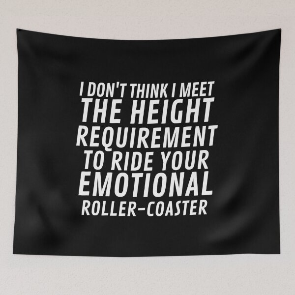 Item preview, I Don't Think I Meet The Height Requirement To Ride Your Emotional Roller-Coaster designed and sold by VAN-DESIGN.