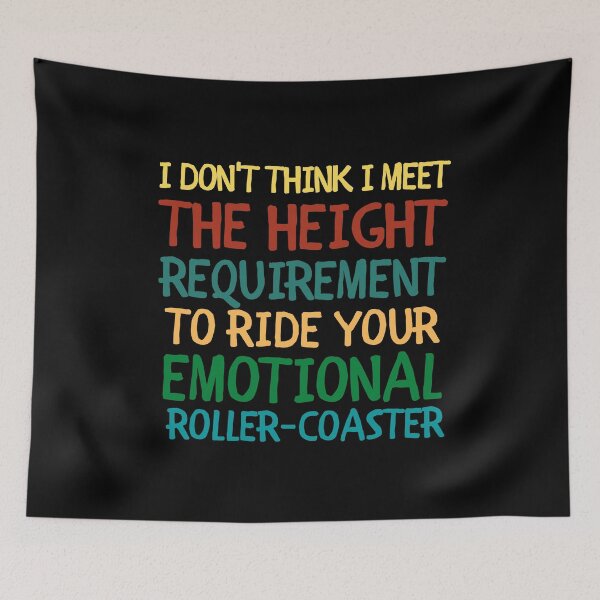 Item preview, I Don't Think I Meet The Height Requirement To Ride Your Emotional Roller-Coaster designed and sold by VAN-DESIGN.