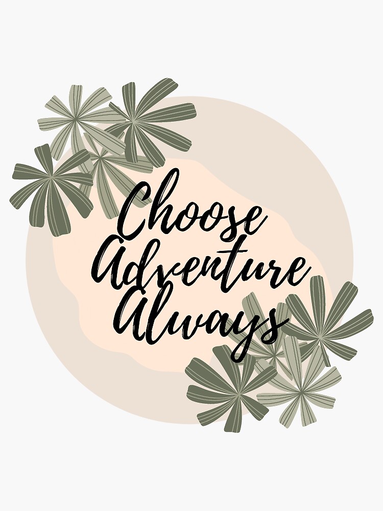 "Choose Adventure Always" Sticker for Sale by darlingdashinka Redbubble
