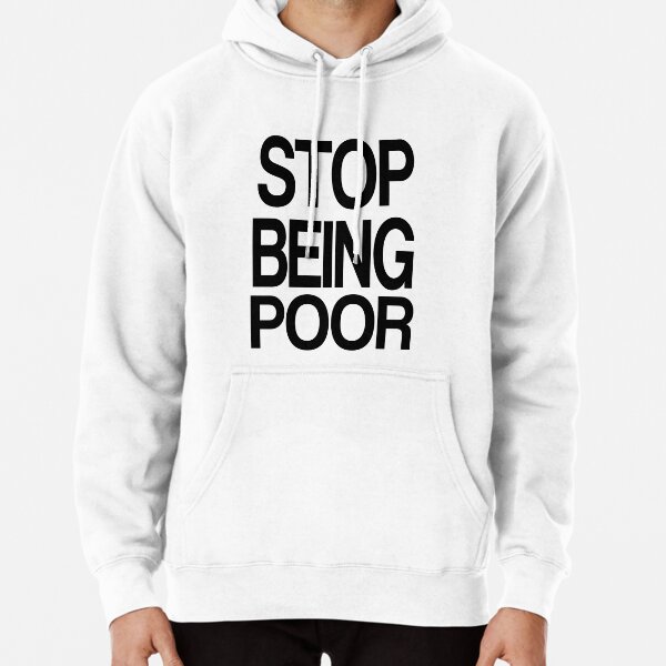 Stop Being Poor Funny Gifts Idea Jokes for Mens Womens Sweatshirt 