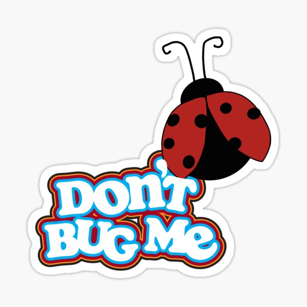 Item preview, Don't Bug Me! designed and sold by tvzomby.