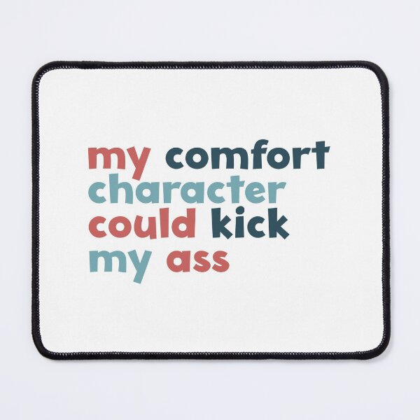 Item preview, my comfort character could kick my ass designed and sold by rissidesigns.
