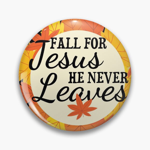 Item preview, Fall for Jesus he never leaves designed and sold by dreammerchant.