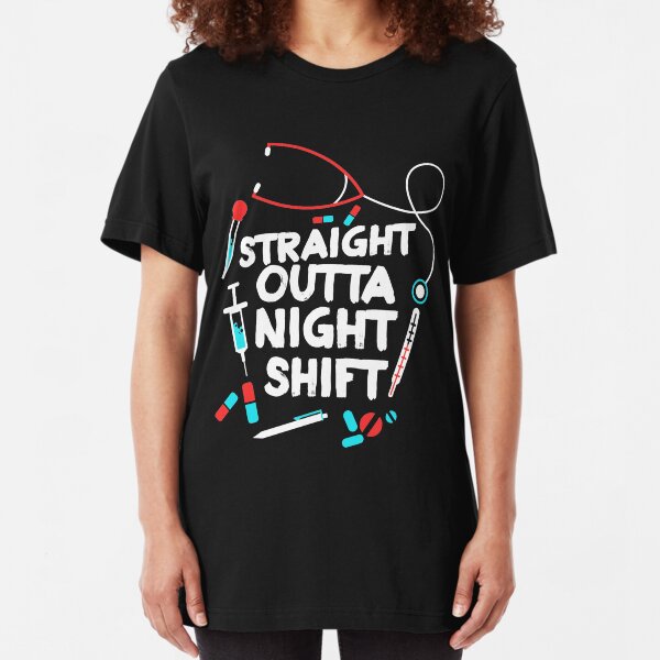 Straight Outta Night Shift Shirt - Night Shift Slim Fit T-Shirt
