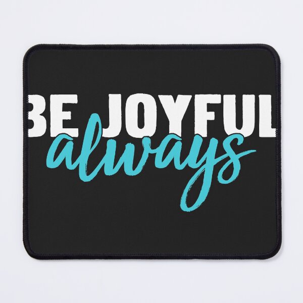 Be joyful always Mouse Pad