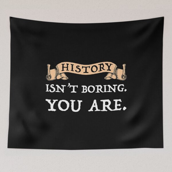 Item preview, History Isn't Boring - You Are designed and sold by Cat Lady Designs.
